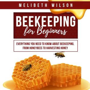 Beekeeping for Beginners, Melibeth Wilson