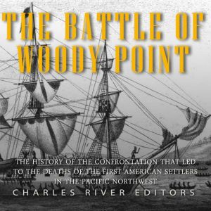 The Battle of Woody Point The Histor..., Charles River Editors