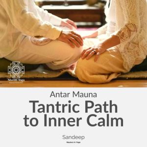 Antar Mauna Tantric Path To Inner Ca..., Sandeep Verma