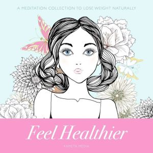 Feel Healthier A Meditation Collecti..., Kameta Media