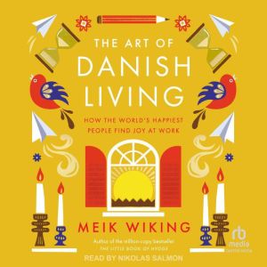The Art of Danish Living: How the Worlds Happiest People Find Joy at Work