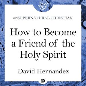 How to Become a Friend of the Holy Sp..., David Hernandez