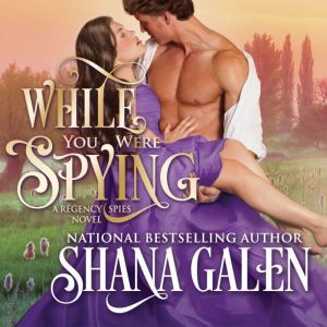 While You Were Spying, Shana Galen