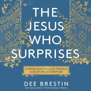 The Jesus Who Surprises, Dee Brestin