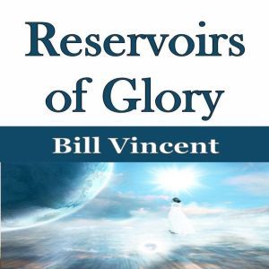 Reservoirs of Glory, Bill Vincent