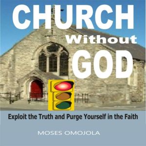 Church Without God Exploit The Truth..., Moses Omojola