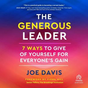 The Generous Leader: 7 Ways to Give of Yourself for Everyones Gain