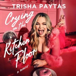 Crying on the Kitchen Floor, Trisha Paytas