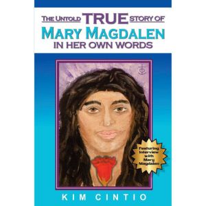 The Untold True Story of Mary Magdalen in Her Own Words