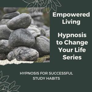 Hypnosis for Successful Study Habits, Empowered Living