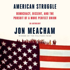 American Struggle: Democracy, Dissent, and the Pursuit of a More Perfect Union: An Anthology