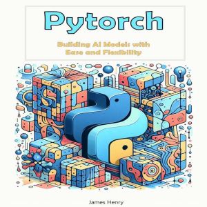 Pytorch: Building AI Models with Ease and Flexibility
