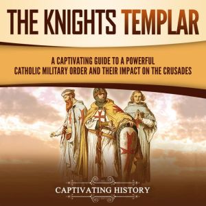 The Knights Templar A Captivating Gu..., Captivating History
