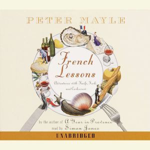 French Lessons: Adventures with Knife, Fork and Corkscrew, Peter Mayle