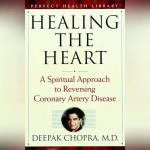 Healing the Heart, Deepak Chopra, M.D.