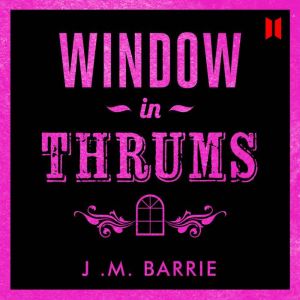 Window in Thrums, J. M. Barrie