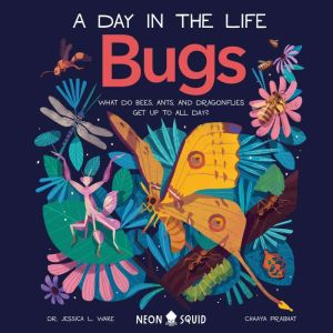 Bugs A Day in the Life, Dr. Jessica L. Ware