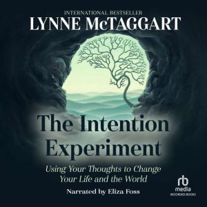 The Intention Experiment, Lynne McTaggart