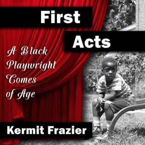 First Acts A Black Playwright Comes ..., Kermit Frazier