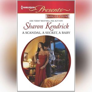 A Scandal, a Secret, a Baby, Sharon Kendrick