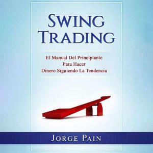Swing Trading El Manual Del Principi..., Jorge Pain