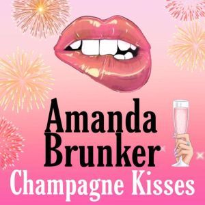 Champagne Kisses, Amanda Brunker