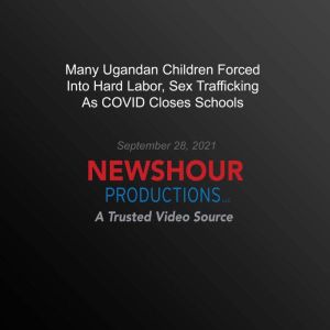 Many Ugandan Children Forced Into Har..., PBS NewsHour