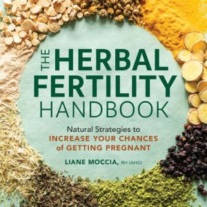 The Herbal Fertility Handbook, Liane Moccia RH AHG