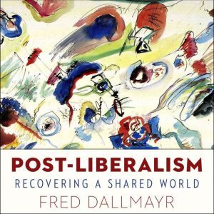 PostLiberalism, Fred Dallmayr