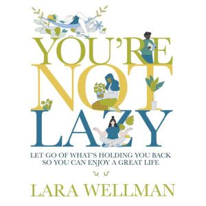 Youre Not Lazy, Lara Wellman