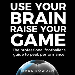 Use Your Brain Raise Your Game, Mark Bowden