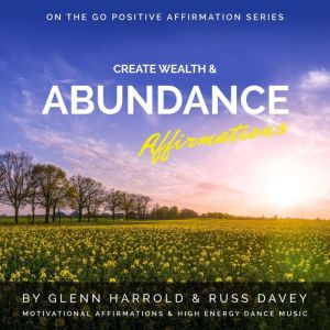 Create Wealth  Abundance Affirmation..., Glenn Harrold