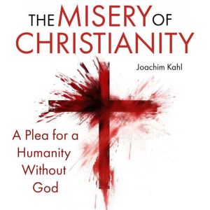The Misery of Christianity, Joachim Kahl