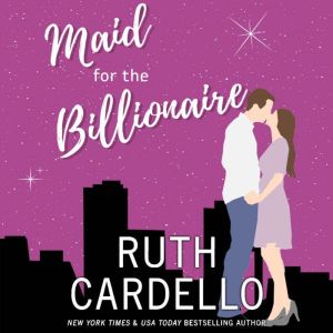 Maid for the Billionaire, Ruth Cardello
