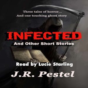 Infected and Other Short Stories, J.R. Pestel
