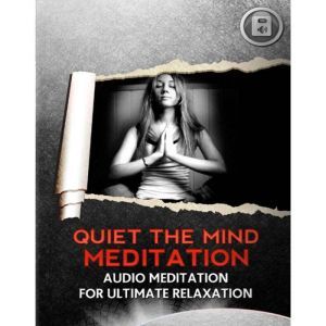 Quiet The Mind Meditation, Empowered Living
