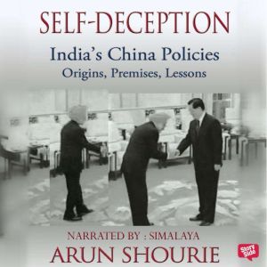 Self Deception Indias China Polici..., Arun Shourie