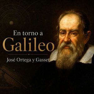 En torno a Galileo, Jose Ortega y Gasset