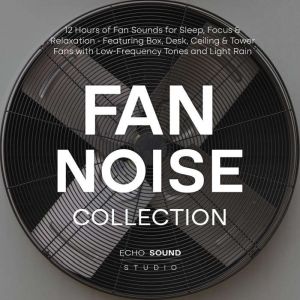 Fan Noise Collection 12 Hours of Fan..., Echo Sound Studio
