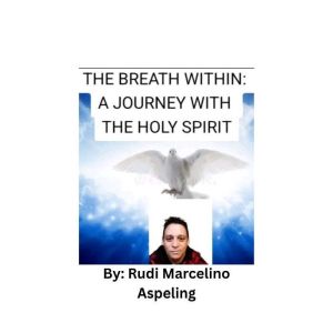 THE BREATH WITHIN, Rudi Marcelino Aspeling