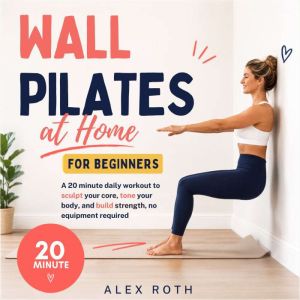 Wall Pilates at Home for Beginners, Alex Roth