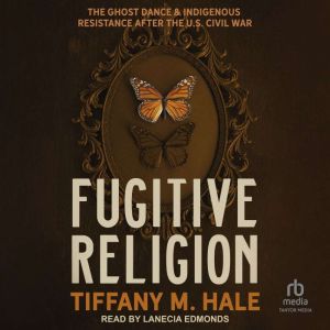 Fugitive Religion, Tiffany M. Hale