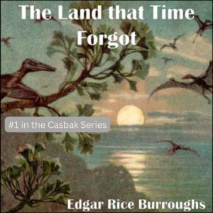 The Land that Time Forgot, Edgar Rice Burroughs