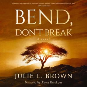 Bend, Don't Break: A Novel