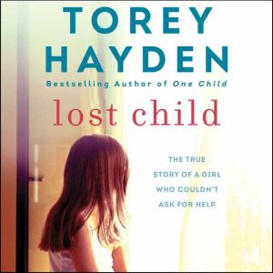 Lost Child The True Story of a Girl Who Couldn't Ask for Help, Torey Hayden