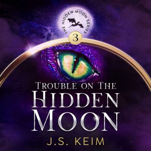 Trouble on the Hidden Moon An unexpe..., J. S. Keim