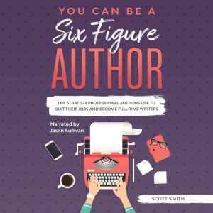 You Can Be a Six Figure Author, Scott Smith