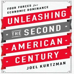 Unleashing the Second American Centur..., Joel Kurtzman