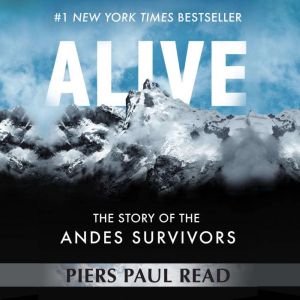 Alive: The Story of the Andes Survivors, Piers Paul Read