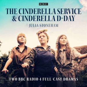 The Cinderella Service & Cinderella D-Day: Two BBC Radio 4 full-cast dramas